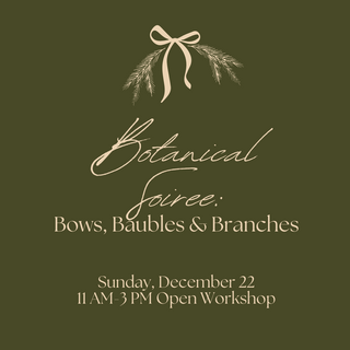 {Workshop Pop-Up} Botanical Soiree: Bows, Baubles & Branches