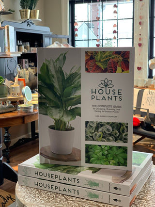 House Plants: The Complete Guide to Choosing, Growing, and Caring for Indoor Plants